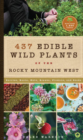 437 Edible Wild Plants of the Rocky Mountain West (Berries, Roots, Nuts, Greens, Flowers, and Seeds) by Caleb Warnock, 9781945547836