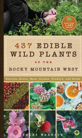 437 Edible Wild Plants of the Rocky Mountain West (Berries, Roots, Nuts, Greens, Flowers, and Seeds) by Caleb Warnock, 9781945547836
