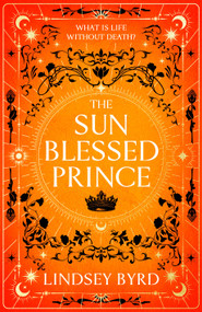 The Sun Blessed Prince (Book One of A Tale of Two Crowns Duology) by Lindsey Byrd, 9781039012462
