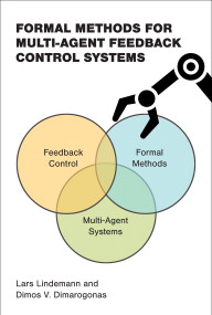 Formal Methods for Multi-Agent Feedback Control Systems by Lars Lindemann, Dimos V. Dimarogonas, 9780262049719