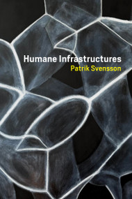 Humane Infrastructures by Patrik Svensson, 9780262542128