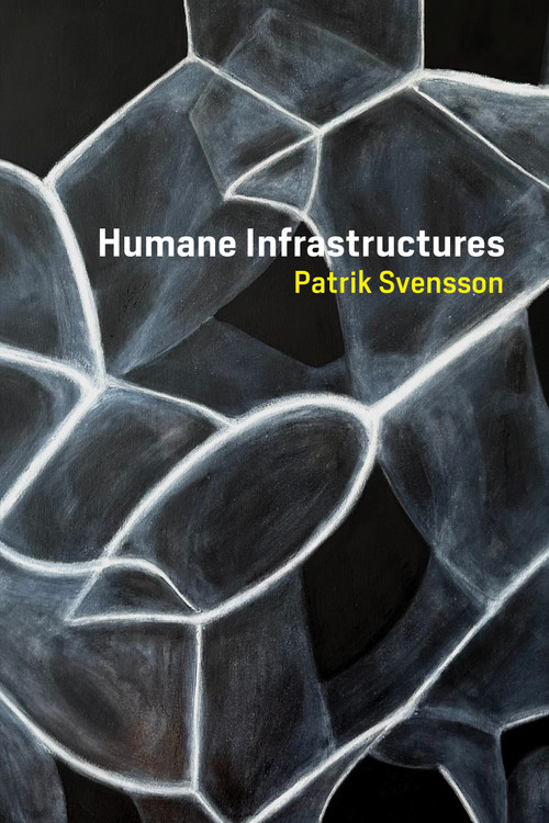 Humane Infrastructures by Patrik Svensson, 9780262542128