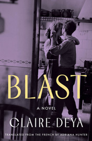 Blast (A Novel) by Claire Deya, Adriana Hunter, 9781635425192