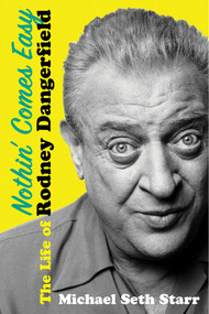 Nothin' Comes Easy (The Life of Rodney Dangerfield) by Michael Seth Starr, 9780806543239