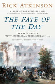 The Fate of the Day (The War for America, Fort Ticonderoga to Charleston, 1777-1780) by Rick Atkinson, 9780593799185