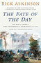 The Fate of the Day (The War for America, Fort Ticonderoga to Charleston, 1777-1780) by Rick Atkinson, 9780593799185