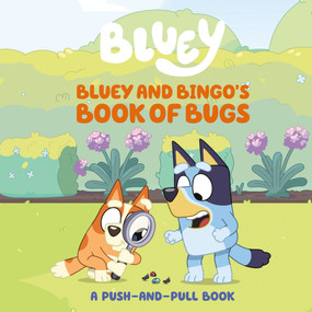 Bluey and Bingo's Book of Bugs (A Push-and-Pull Book) by Sarah Jospitre, 9780593891247