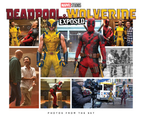Marvel Studios' Deadpool & Wolverine: Exposed - Photos From The Set by Jess Harrold, 9781302963378