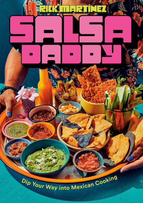 Salsa Daddy: A Cookbook (Dip Your Way into Mexican Cooking) by Rick Martínez, 9780593798935