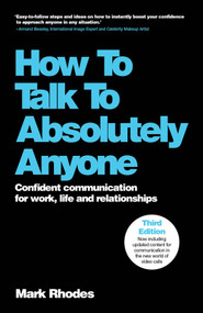 How To Talk To Absolutely Anyone (Confident Communication for Work, Life and Relationships) - 9781907312649 by Mark Rhodes, 9781907312649