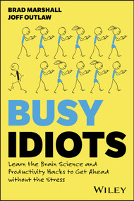 Busy Idiots (Learn the Brain Science and Productivity Hacks to Get Ahead without the Stress) by Brad Marshall, Joff Outlaw, 9781394282722