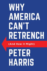Why America Can't Retrench (And How it Might) by Peter Harris, 9781509562091
