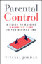Parental Control (A Guide to Raising Balanced Kids in the Digital Era) by Titania Jordan, 9781394256556