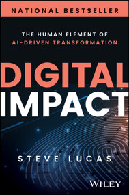 Digital Impact (The Human Element of AI-Driven Transformation) by Steve Lucas, 9781394295241