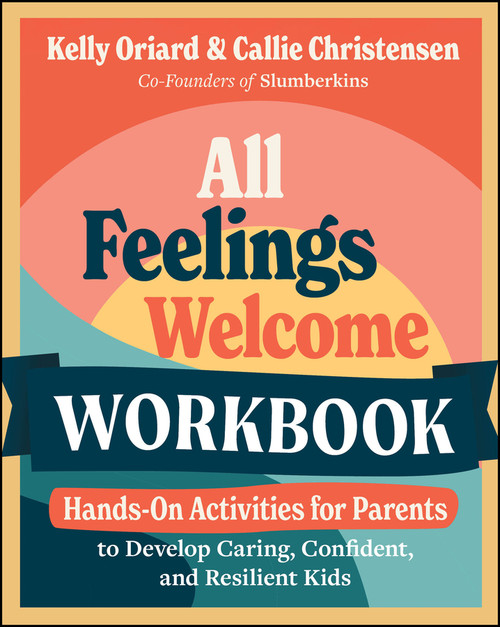 All Feelings Welcome Workbook (Hands-On Activities for Parents to Develop Caring, Confident, and Resilient Kids) by Kelly Oriard, Callie Christensen, 9781394313792