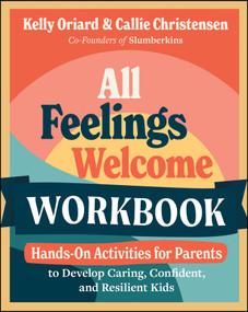 All Feelings Welcome Workbook (Hands-On Activities for Parents to Develop Caring, Confident, and Resilient Kids) by Kelly Oriard, Callie Christensen, 9781394313792
