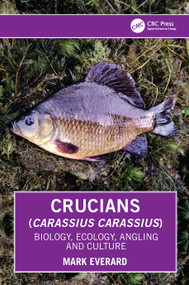 Crucians (Carassius carassius) (Biology, Ecology, Angling and Culture) by Mark Everard, 9781032909745