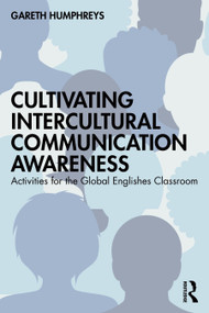 Cultivating Intercultural Communication Awareness (Activities for the Global Englishes Classroom) by Gareth Humphreys, 9781032865980