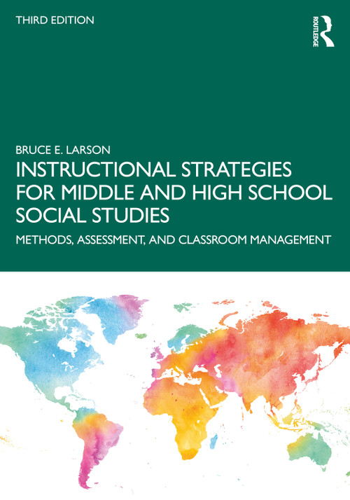 Instructional Strategies for Middle and High School Social Studies (Methods, Assessment, and Classroom Management) by Bruce E. Larson, 9781032660455