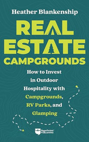 Real Estate Campgrounds (How to Invest in Outdoor Hospitality with Campgrounds, RV Parks, and Glamping) by Heather Blankenship, 9781960178190