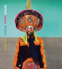 Phyllis Galembo: Mexico Masks Rituals by Phyllis Galembo, Sergio Rodríguez-Blanco, George Otis, 9781942185574