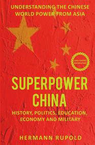 Superpower China - Understanding the Chinese world power from Asia: History, Politics, Education, Economy and Military by Hermann Rupold, 9783968971322
