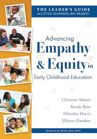 Advancing Empathy and Equity in Early Childhood Education by Christine Mason, Randy Ross, Orinthia Harris, Jillayne Flanders, 9781962188142