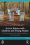 Arts in Nature with Children and Young People (A Guide Towards Health Equality, Wellbeing, and Sustainability) by Zoe Moula, Nicola Walshe, 9781032412795