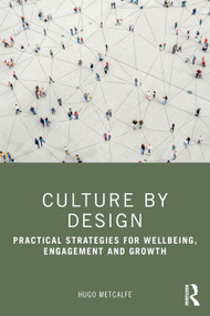 Culture by Design (Practical Strategies for Wellbeing, Engagement and Growth) by Hugo Metcalfe, 9781032526225