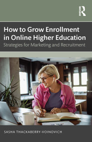 How to Grow Enrollment in Online Higher Education (Strategies for Marketing and Recruitment) by Sasha Thackaberry-Voinovich, 9781032839929