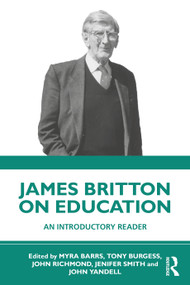 James Britton on Education (An Introductory Reader) by Myra Barrs, Tony Burgess, John Richmond, Jenifer Smith, John Yandell, 9781032874852