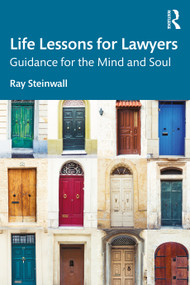 Life Lessons for Lawyers (Guidance for the Mind and Soul) by Ray Steinwall, 9781032883649