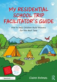 My Residential School Trip Facilitator's Guide (How to Help Children Build Bravery for the Best Time) by Claire Holmes, 9781032840284