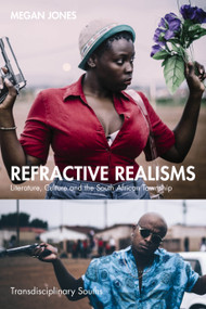 Refractive Realisms (Literature, Culture and the South African Township) by Megan Jones, 9781032942285