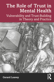 The Role of Trust in Mental Health (Vulnerability and Trust-Building in Theory and Practice) by Gerard Leavey, 9781032353876