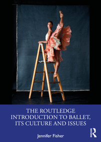The Routledge Introduction to Ballet, its Culture and Issues by Jennifer Fisher, 9780367434762