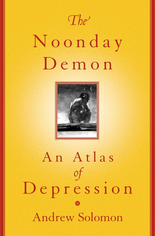 The Noonday Demon (An Atlas Of Depression) by Andrew Solomon, 9780684854663