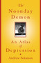 The Noonday Demon (An Atlas Of Depression) by Andrew Solomon, 9780684854663