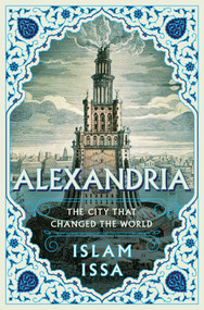 Alexandria (The City that Changed the World) - 9781639368723 by Islam Issa, 9781639368723