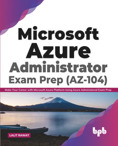 Microsoft Azure Administrator Exam Prep (AZ-104): Make Your Career with Microsoft Azure Platform Using Azure Administered Exam Prep (English Edition) by Lalit Rawat, 9789389898774