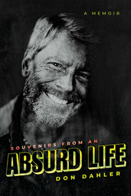 Souvenirs from an Absurd Life (A Memoir) by Don Dahler, 9798888458570
