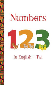 Numbers 123 in English - Twi - 9781959223559 by Dr. Artika R. Tyner, Bilal Karaca, 9781959223559