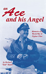 An Ace and His Angel (Memoirs of a WWII Fighter Pilot) - 9781563115745 by Herbert Brooks Hatch, 9781563115745