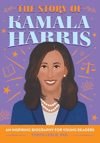 The Story of Kamala Harris (An Inspiring Biography for Young Readers) - 9798886083279 by Tonya Leslie PhD, 9798886083279