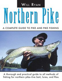 Northern Pike (A Complete Guide To Pike And Pike Fishing) by Will Ryan, 9781592283439