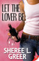Let the Lover Be by Sheree L.  Greer, 9781626390775