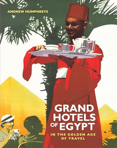 Grand Hotels of Egypt (In the Golden Age of Travel) by Andrew Humphreys, 9789774167195