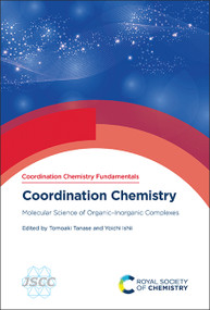 Coordination Chemistry (Molecular Science of Organic-Inorganic Complexes) by Tomoaki Tanase, Yoichi Ishii, 9781837670642