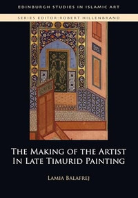 The Making of the Artist in Late Timurid Painting - 9781474437448 by Lamia Balafrej, 9781474437448