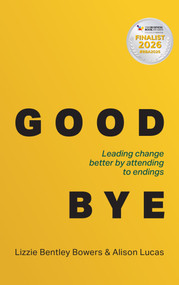 Good Bye (Leading change better by attending to endings) by Lizzie Bentley Bowers, Alison Lucas, 9781788607285